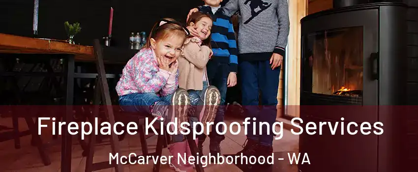 Fireplace Kidsproofing Services McCarver Neighborhood - WA