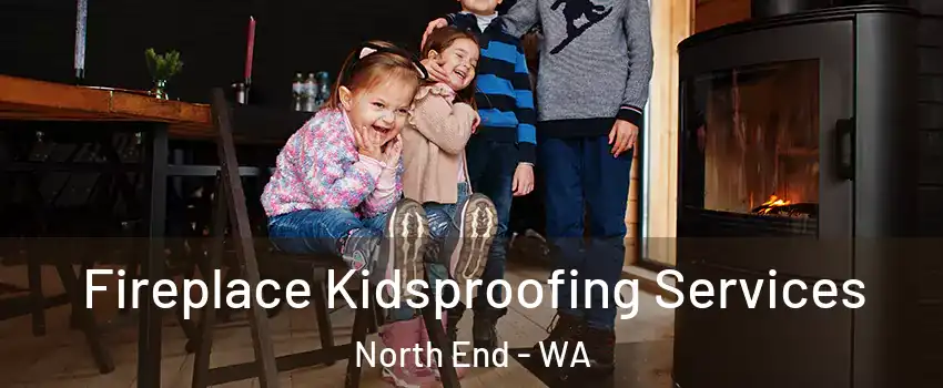 Fireplace Kidsproofing Services North End - WA