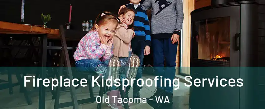 Fireplace Kidsproofing Services Old Tacoma - WA