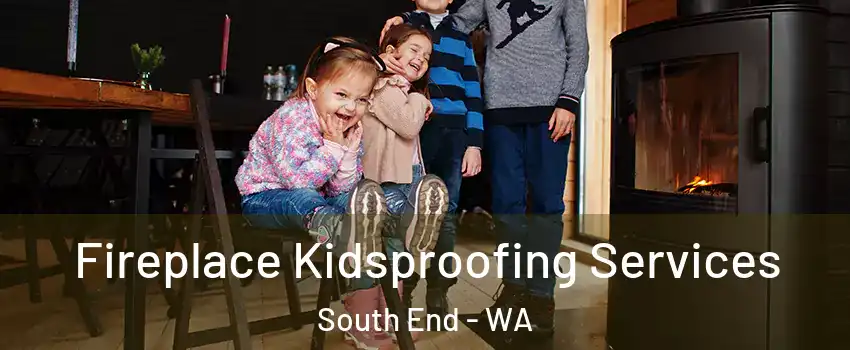 Fireplace Kidsproofing Services South End - WA