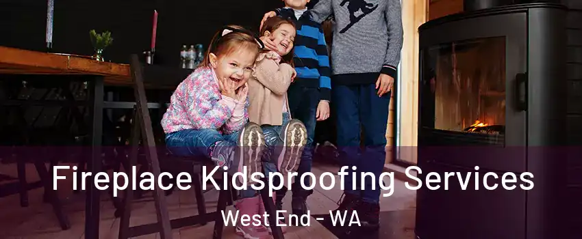 Fireplace Kidsproofing Services West End - WA