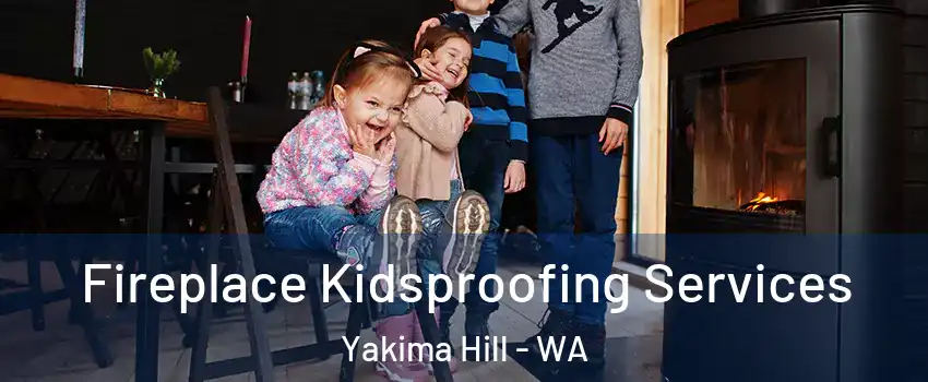 Fireplace Kidsproofing Services Yakima Hill - WA