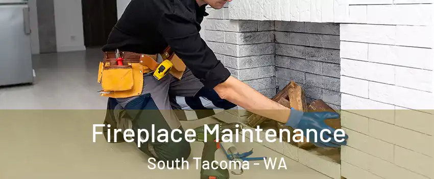 Fireplace Maintenance South Tacoma - WA