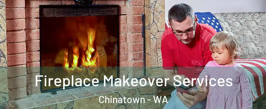 Fireplace Makeover Services Chinatown - WA