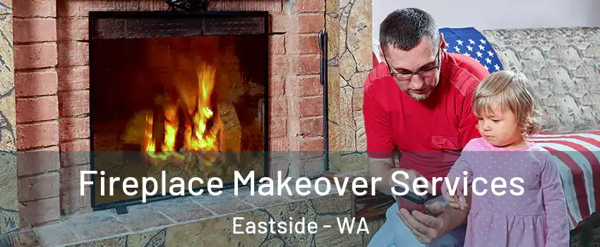 Fireplace Makeover Services Eastside - WA