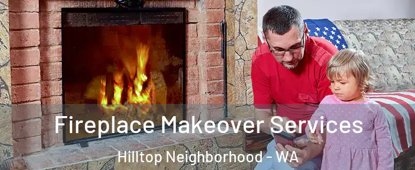 Fireplace Makeover Services Hilltop Neighborhood - WA