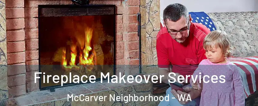 Fireplace Makeover Services McCarver Neighborhood - WA