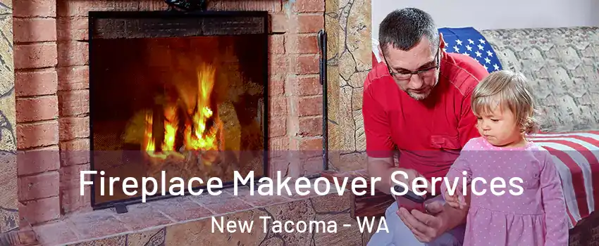 Fireplace Makeover Services New Tacoma - WA