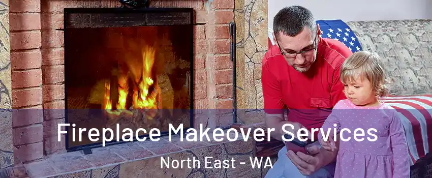 Fireplace Makeover Services North East - WA