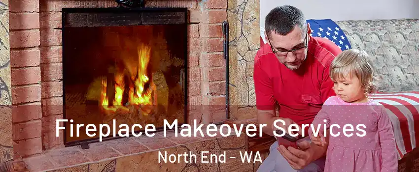 Fireplace Makeover Services North End - WA