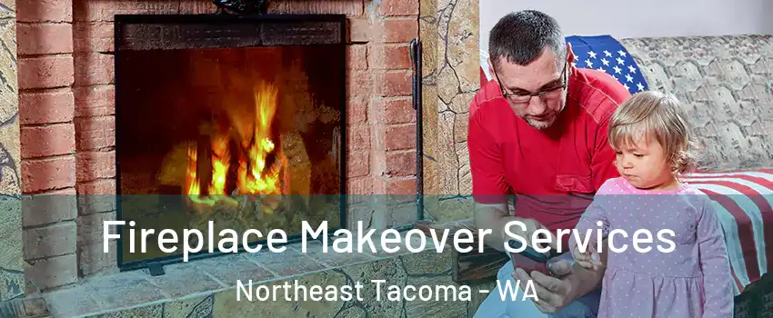 Fireplace Makeover Services Northeast Tacoma - WA