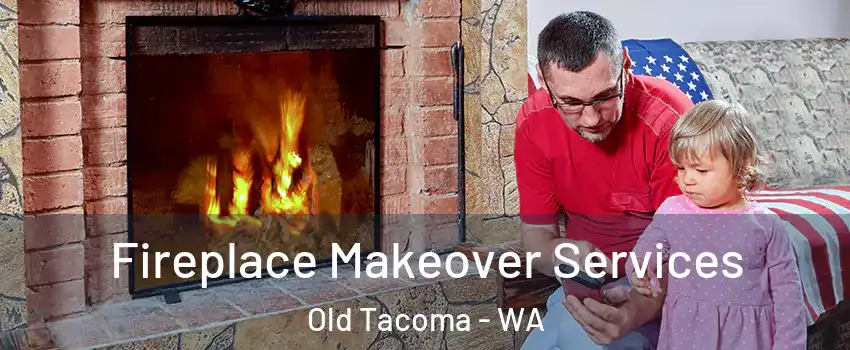 Fireplace Makeover Services Old Tacoma - WA