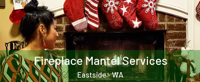 Fireplace Mantel Services Eastside - WA