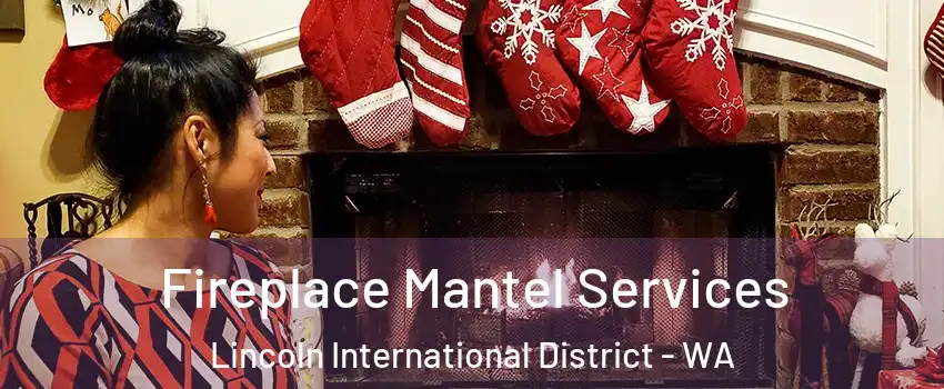 Fireplace Mantel Services Lincoln International District - WA