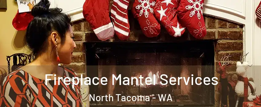 Fireplace Mantel Services North Tacoma - WA