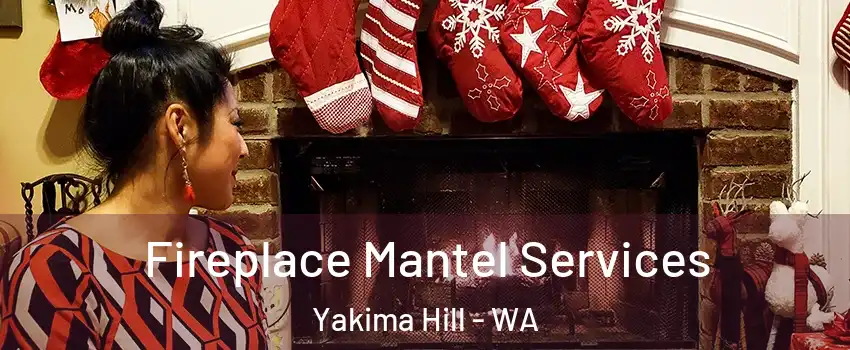 Fireplace Mantel Services Yakima Hill - WA