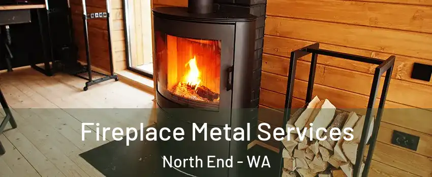 Fireplace Metal Services North End - WA