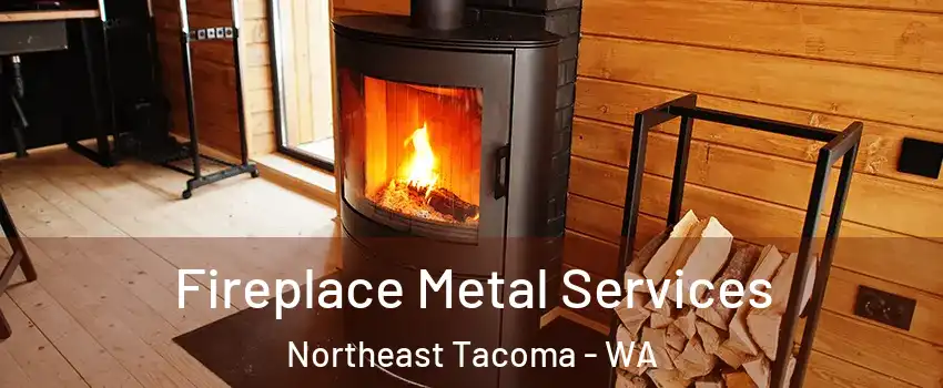 Fireplace Metal Services Northeast Tacoma - WA