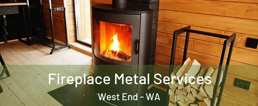 Fireplace Metal Services West End - WA