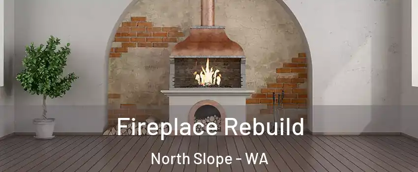 Fireplace Rebuild North Slope - WA