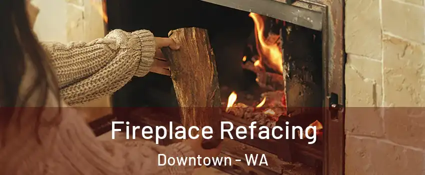 Fireplace Refacing Downtown - WA