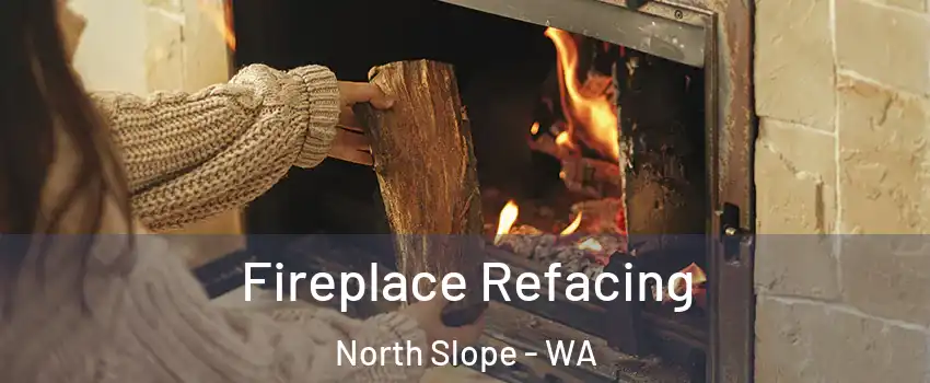 Fireplace Refacing North Slope - WA