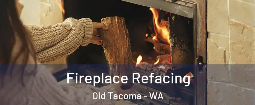 Fireplace Refacing Old Tacoma - WA