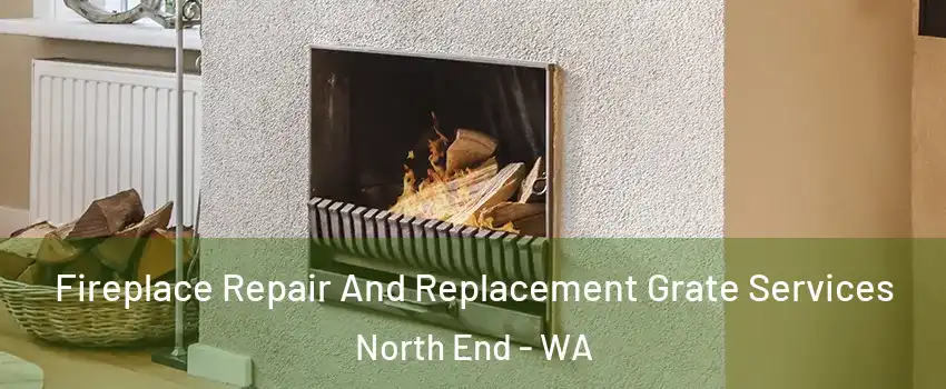 Fireplace Repair And Replacement Grate Services North End - WA