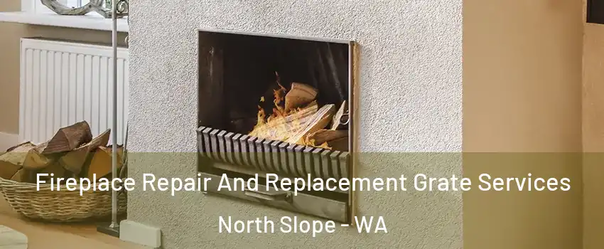 Fireplace Repair And Replacement Grate Services North Slope - WA