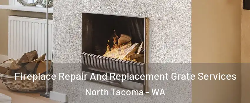 Fireplace Repair And Replacement Grate Services North Tacoma - WA