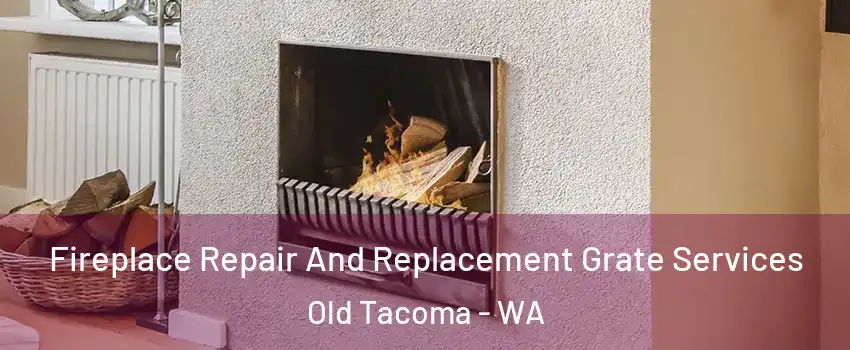 Fireplace Repair And Replacement Grate Services Old Tacoma - WA