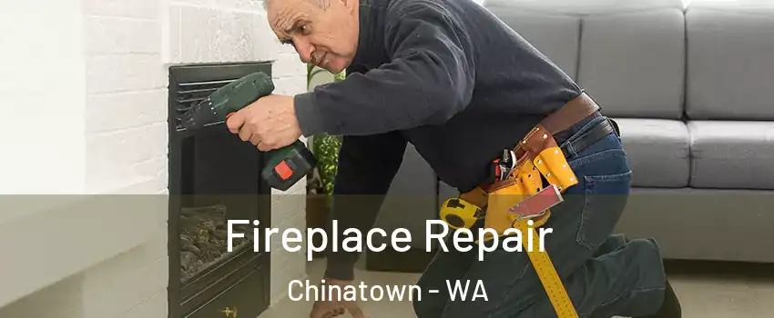 Fireplace Repair Chinatown - WA