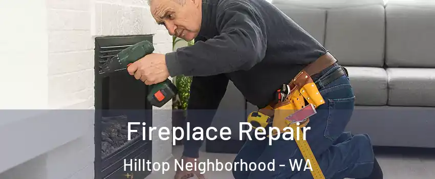 Fireplace Repair Hilltop Neighborhood - WA