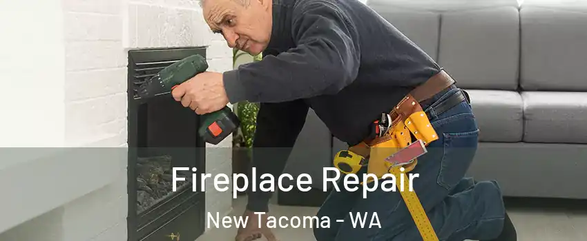 Fireplace Repair New Tacoma - WA