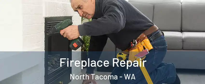 Fireplace Repair North Tacoma - WA