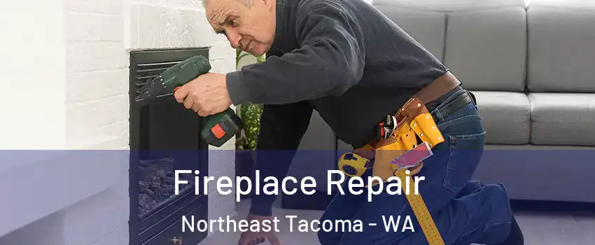 Fireplace Repair Northeast Tacoma - WA