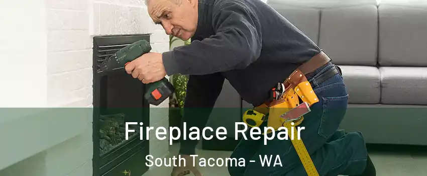 Fireplace Repair South Tacoma - WA