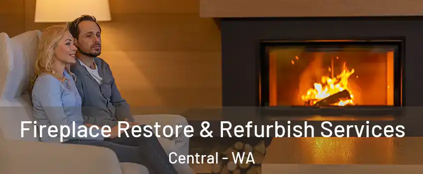 Fireplace Restore & Refurbish Services Central - WA