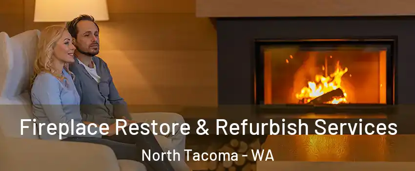 Fireplace Restore & Refurbish Services North Tacoma - WA