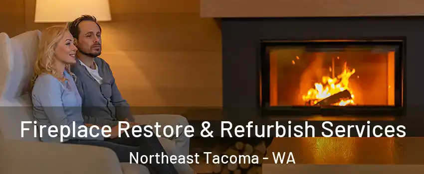 Fireplace Restore & Refurbish Services Northeast Tacoma - WA