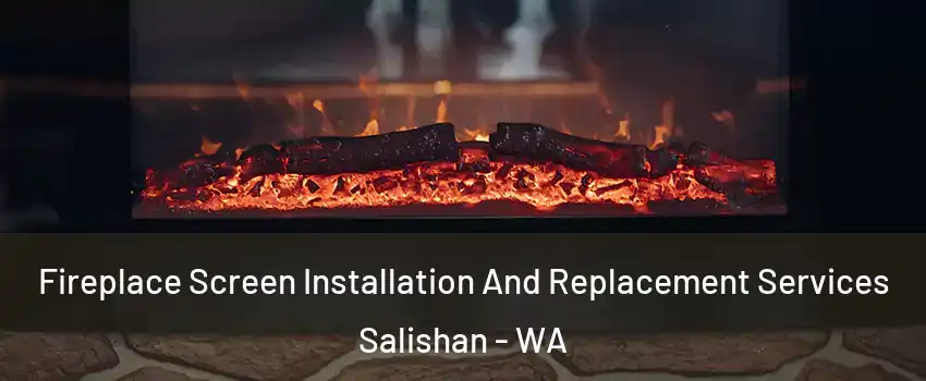 Fireplace Screen Installation And Replacement Services Salishan - WA