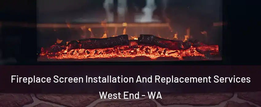 Fireplace Screen Installation And Replacement Services West End - WA