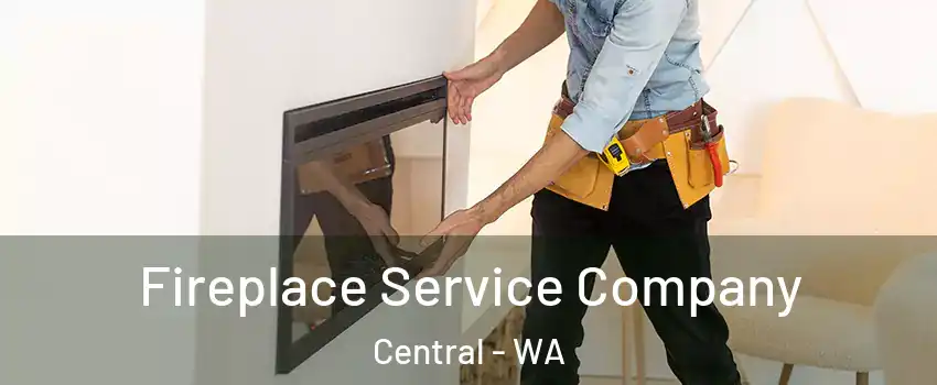 Fireplace Service Company Central - WA