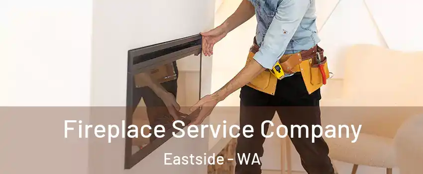 Fireplace Service Company Eastside - WA