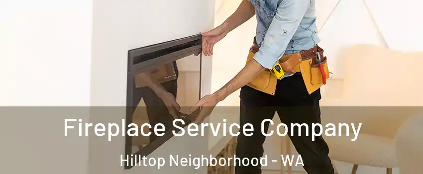 Fireplace Service Company Hilltop Neighborhood - WA