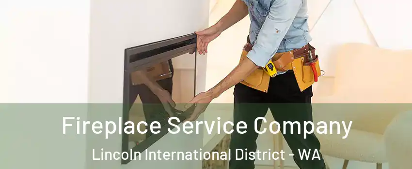 Fireplace Service Company Lincoln International District - WA