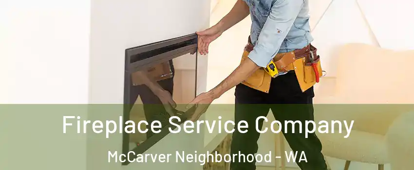 Fireplace Service Company McCarver Neighborhood - WA