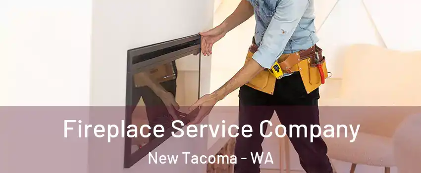 Fireplace Service Company New Tacoma - WA