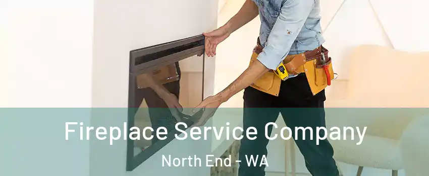 Fireplace Service Company North End - WA