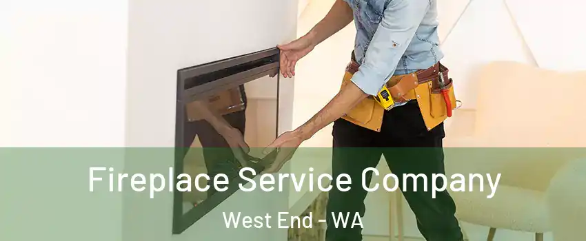 Fireplace Service Company West End - WA